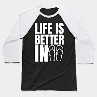 Life is Better in Flip Flops Summer Beach Garment Baseball T-Shirt